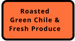 Roasted Green Chile & Fresh Produce